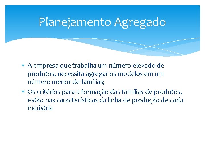 Planejamento Agregado A empresa que trabalha um número elevado de produtos, necessita agregar os Planejamento Agregado A empresa que trabalha um número elevado de produtos, necessita agregar os