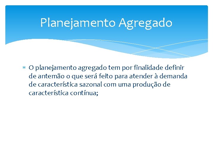 Planejamento Agregado O planejamento agregado tem por finalidade definir de antemão o que será Planejamento Agregado O planejamento agregado tem por finalidade definir de antemão o que será