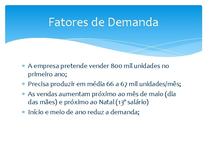 Fatores de Demanda A empresa pretende vender 800 mil unidades no primeiro ano; Precisa Fatores de Demanda A empresa pretende vender 800 mil unidades no primeiro ano; Precisa