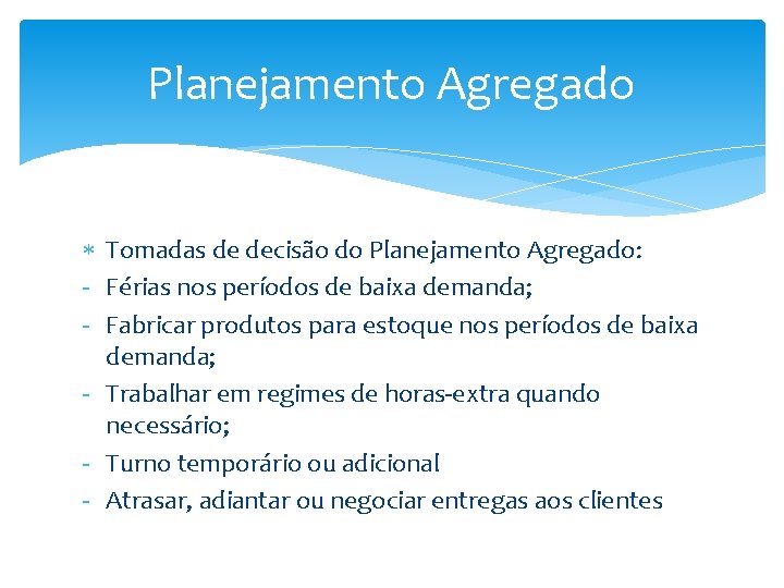 Planejamento Agregado Tomadas de decisão do Planejamento Agregado: - Férias nos períodos de baixa Planejamento Agregado Tomadas de decisão do Planejamento Agregado: - Férias nos períodos de baixa