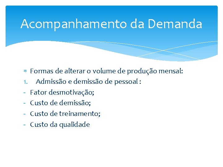 Acompanhamento da Demanda Formas de alterar o volume de produção mensal: 1. Admissão e Acompanhamento da Demanda Formas de alterar o volume de produção mensal: 1. Admissão e