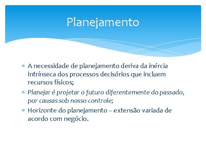 Planejamento A necessidade de planejamento deriva da inércia intrínseca dos processos decisórios que incluem Planejamento A necessidade de planejamento deriva da inércia intrínseca dos processos decisórios que incluem