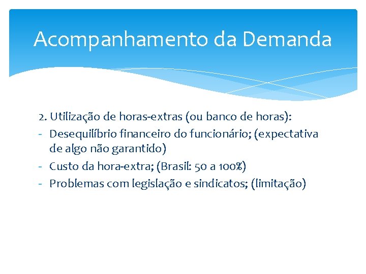 Acompanhamento da Demanda 2. Utilização de horas-extras (ou banco de horas): - Desequilíbrio financeiro Acompanhamento da Demanda 2. Utilização de horas-extras (ou banco de horas): - Desequilíbrio financeiro