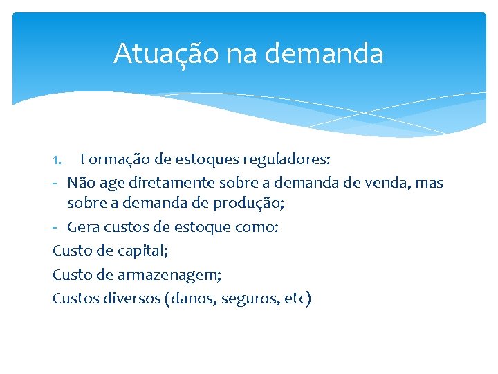 Atuação na demanda 1. Formação de estoques reguladores: - Não age diretamente sobre a Atuação na demanda 1. Formação de estoques reguladores: - Não age diretamente sobre a
