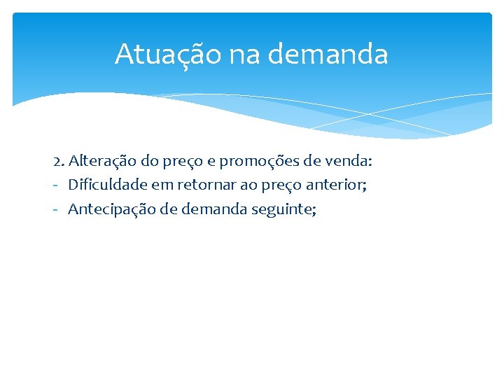 Atuação na demanda 2. Alteração do preço e promoções de venda: - Dificuldade em Atuação na demanda 2. Alteração do preço e promoções de venda: - Dificuldade em