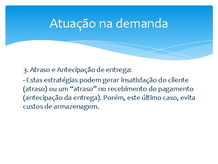 Atuação na demanda 3. Atraso e Antecipação de entrega: - Estas estratégias podem gerar Atuação na demanda 3. Atraso e Antecipação de entrega: - Estas estratégias podem gerar