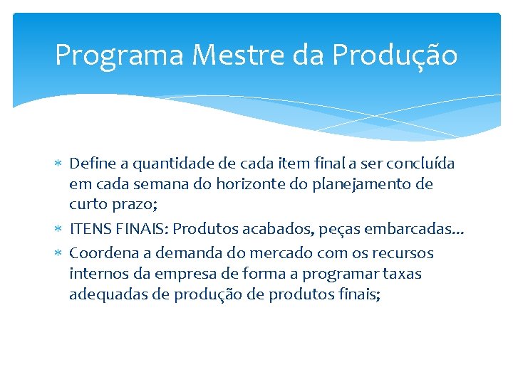 Programa Mestre da Produção Define a quantidade de cada item final a ser concluída Programa Mestre da Produção Define a quantidade de cada item final a ser concluída