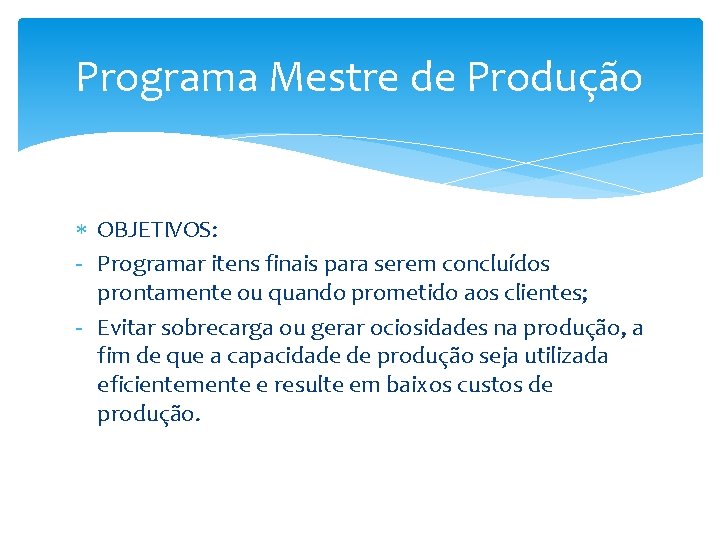 Programa Mestre de Produção OBJETIVOS: - Programar itens finais para serem concluídos prontamente ou Programa Mestre de Produção OBJETIVOS: - Programar itens finais para serem concluídos prontamente ou