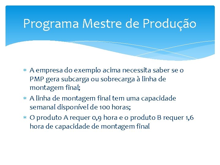 Programa Mestre de Produção A empresa do exemplo acima necessita saber se o PMP Programa Mestre de Produção A empresa do exemplo acima necessita saber se o PMP