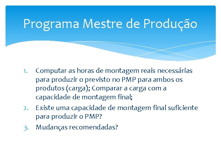 Programa Mestre de Produção 1. Computar as horas de montagem reais necessárias para produzir Programa Mestre de Produção 1. Computar as horas de montagem reais necessárias para produzir