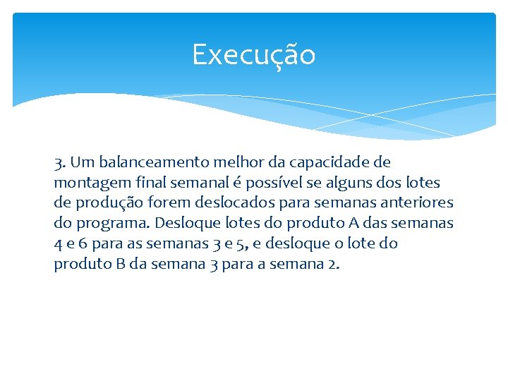 Execução 3. Um balanceamento melhor da capacidade de montagem final semanal é possível se Execução 3. Um balanceamento melhor da capacidade de montagem final semanal é possível se