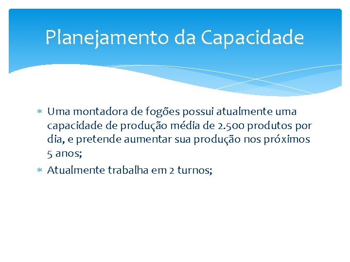 Planejamento da Capacidade Uma montadora de fogões possui atualmente uma capacidade de produção média Planejamento da Capacidade Uma montadora de fogões possui atualmente uma capacidade de produção média
