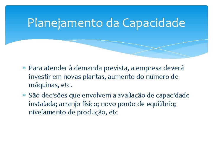 Planejamento da Capacidade Para atender à demanda prevista, a empresa deverá investir em novas Planejamento da Capacidade Para atender à demanda prevista, a empresa deverá investir em novas