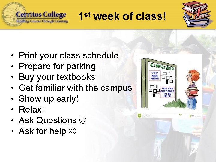 1 st week of class! • • Print your class schedule Prepare for parking