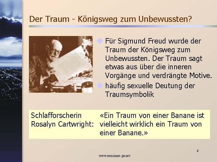 Der Traum - Königsweg zum Unbewussten? u Für Sigmund Freud wurde der Traum der