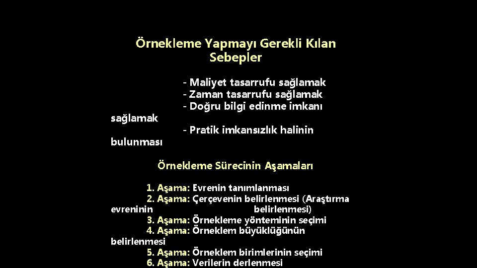 Örnekleme Yapmayı Gerekli Kılan Sebepler sağlamak bulunması - Maliyet tasarrufu sağlamak - Zaman tasarrufu