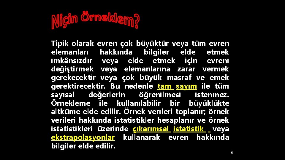 Tipik olarak evren çok büyüktür veya tüm evren elemanları hakkında bilgiler elde etmek imkânsızdır