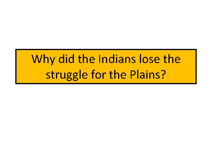 Why did the Indians lose the struggle for the Plains? 