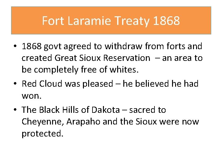 Fort Laramie Treaty 1868 • 1868 govt agreed to withdraw from forts and created