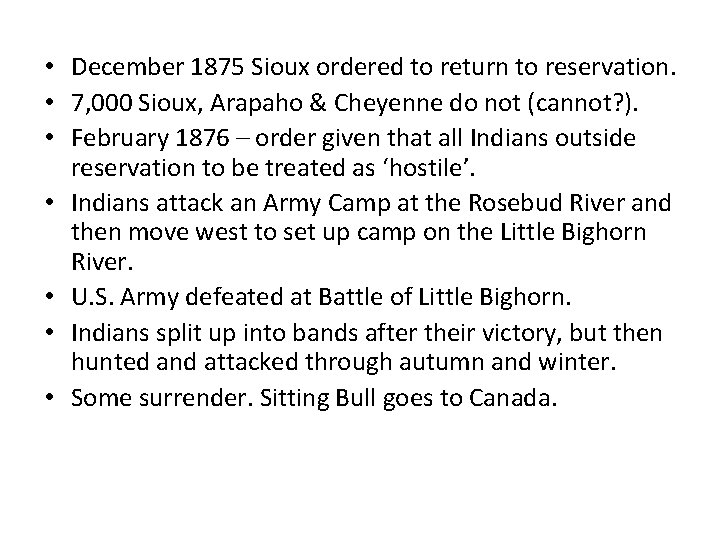  • December 1875 Sioux ordered to return to reservation. • 7, 000 Sioux,