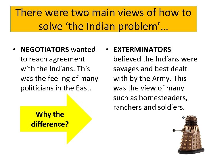 There were two main views of how to solve ‘the Indian problem’… • NEGOTIATORS