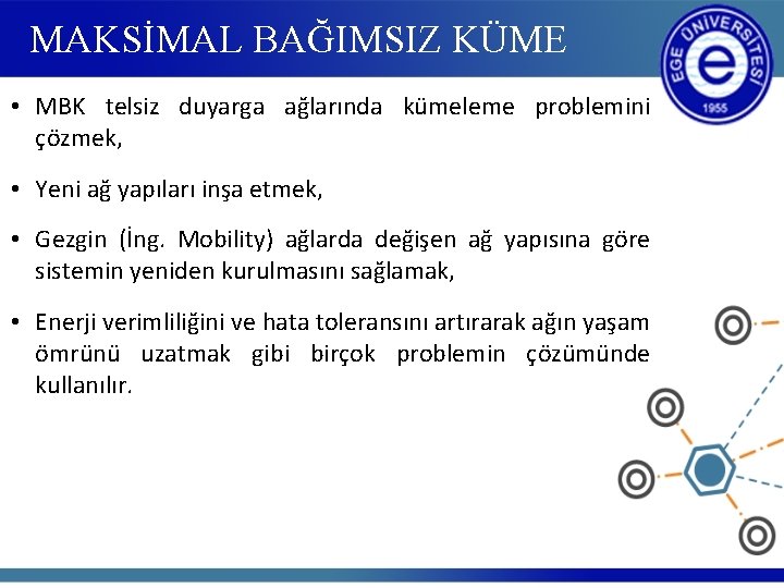 MAKSİMAL BAĞIMSIZ KÜME • MBK telsiz duyarga ağlarında kümeleme problemini çözmek, • Yeni ağ