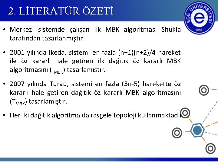 2. LİTERATÜR ÖZETİ • Merkezi sistemde çalışan ilk MBK algoritması Shukla tarafından tasarlanmıştır. •