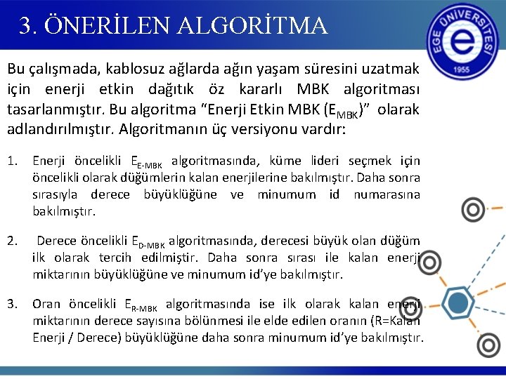 3. ÖNERİLEN ALGORİTMA Bu çalışmada, kablosuz ağlarda ağın yaşam süresini uzatmak için enerji etkin