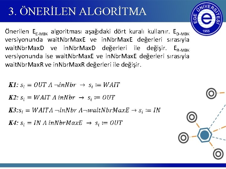 3. ÖNERİLEN ALGORİTMA Önerilen EE-MBK algoritması aşağıdaki dört kuralı kullanır. ED-MBK versiyonunda wait. Nbr.