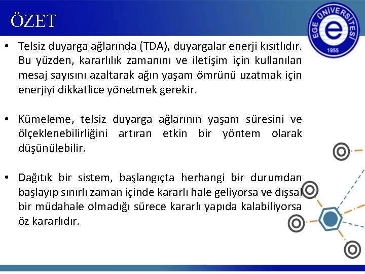 ÖZET • Telsiz duyarga ağlarında (TDA), duyargalar enerji kısıtlıdır. Bu yüzden, kararlılık zamanını ve