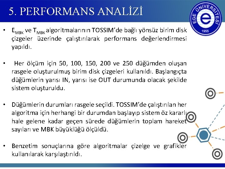 5. PERFORMANS ANALİZİ • EMBK ve TMBK algoritmalarının TOSSIM’de bağlı yönsüz birim disk çizgeler