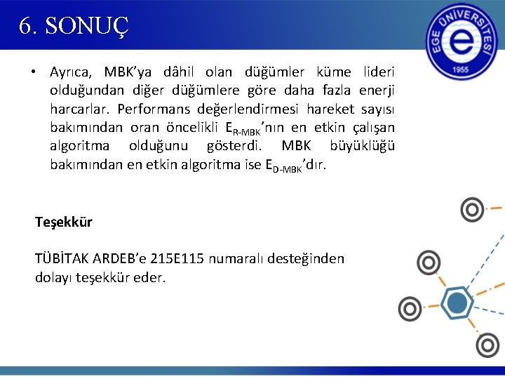 6. SONUÇ • Ayrıca, MBK’ya dâhil olan düğümler küme lideri olduğundan diğer düğümlere göre