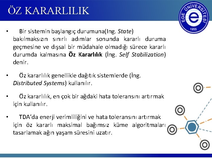 ÖZ KARARLILIK • Bir sistemin başlangıç durumuna(Ing. State) bakılmaksızın sınırlı adımlar sonunda kararlı duruma