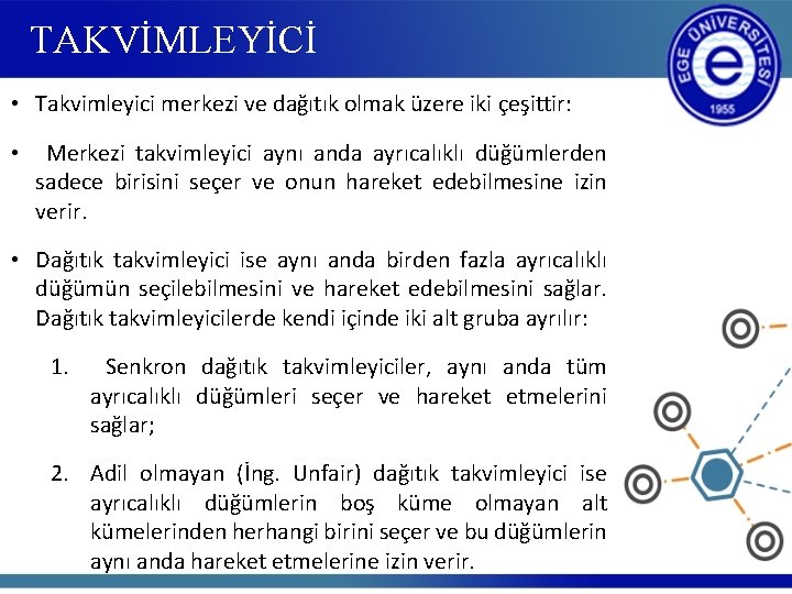 TAKVİMLEYİCİ • Takvimleyici merkezi ve dağıtık olmak üzere iki çeşittir: • Merkezi takvimleyici aynı