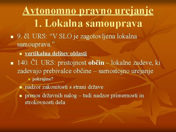 Avtonomno pravno urejanje 1. Lokalna samouprava n 9. čl. URS: “V SLO je zagotovljena