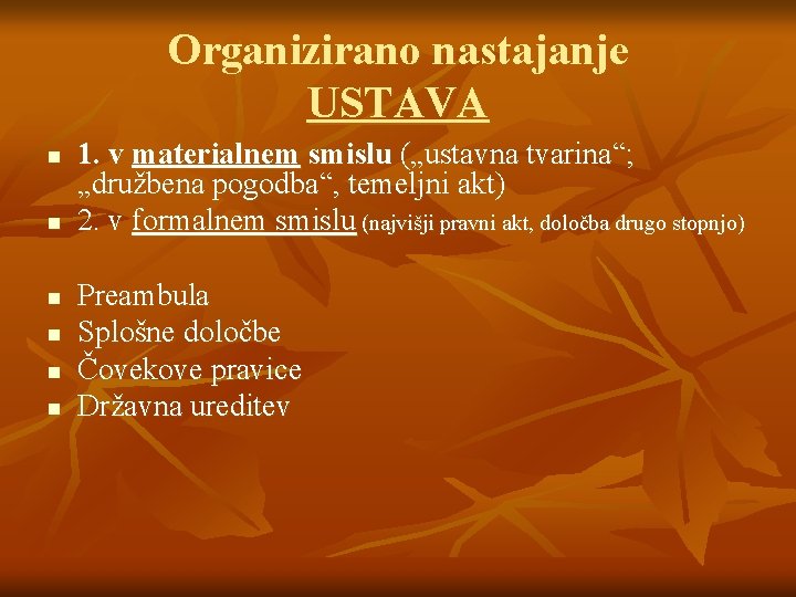 Organizirano nastajanje USTAVA n n n 1. v materialnem smislu („ustavna tvarina“; „družbena pogodba“,