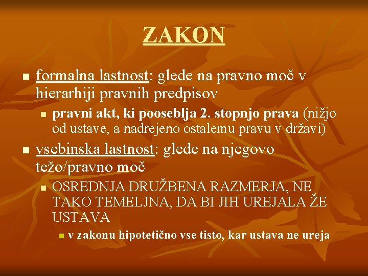ZAKON n formalna lastnost: glede na pravno moč v hierarhiji pravnih predpisov n n ZAKON n formalna lastnost: glede na pravno moč v hierarhiji pravnih predpisov n n