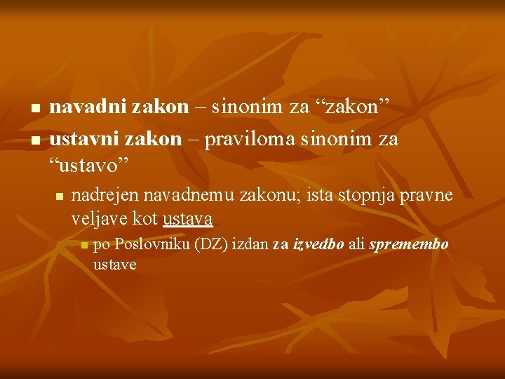 n n navadni zakon – sinonim za “zakon” ustavni zakon – praviloma sinonim za