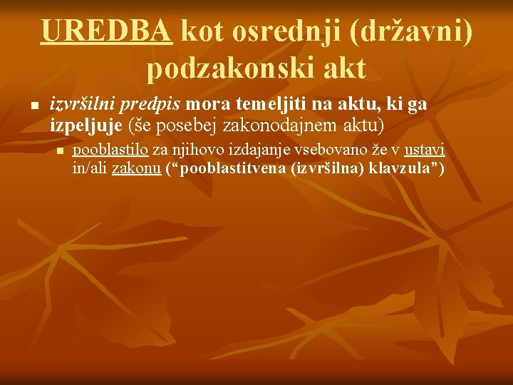 UREDBA kot osrednji (državni) podzakonski akt n izvršilni predpis mora temeljiti na aktu, ki