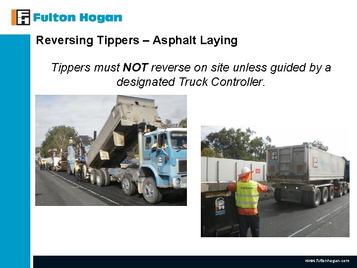 Reversing Tippers – Asphalt Laying Tippers must NOT reverse on site unless guided by Reversing Tippers – Asphalt Laying Tippers must NOT reverse on site unless guided by