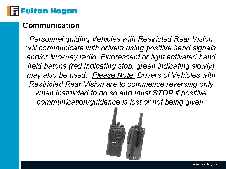 Communication Personnel guiding Vehicles with Restricted Rear Vision will communicate with drivers using positive Communication Personnel guiding Vehicles with Restricted Rear Vision will communicate with drivers using positive