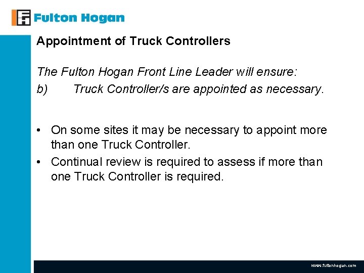 Appointment of Truck Controllers The Fulton Hogan Front Line Leader will ensure: b) Truck Appointment of Truck Controllers The Fulton Hogan Front Line Leader will ensure: b) Truck