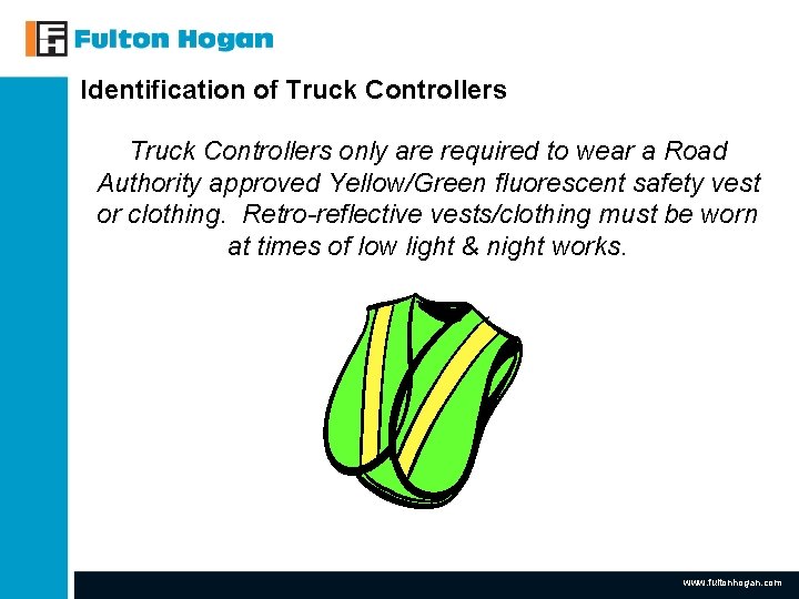 Identification of Truck Controllers only are required to wear a Road Authority approved Yellow/Green Identification of Truck Controllers only are required to wear a Road Authority approved Yellow/Green