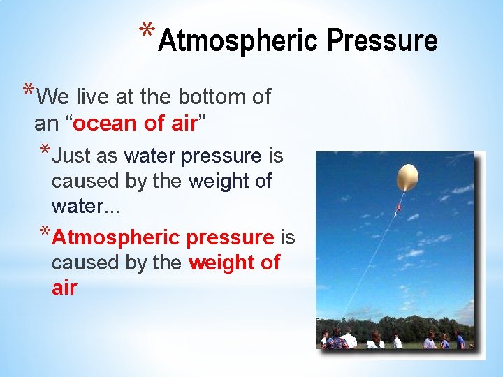 *Atmospheric Pressure *We live at the bottom of an “ocean of air” *Just as