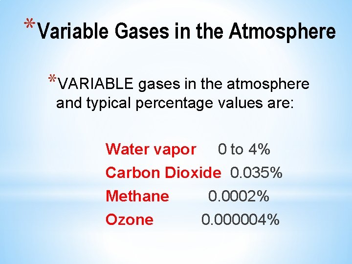 *Variable Gases in the Atmosphere *VARIABLE gases in the atmosphere and typical percentage values