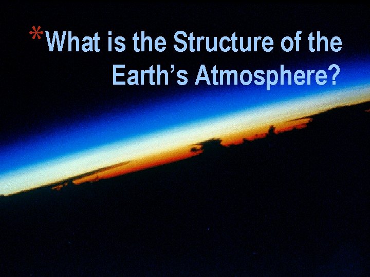 *What is the Structure of the Earth’s Atmosphere? 