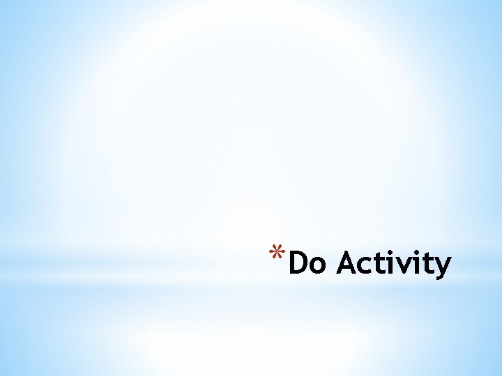 *Do Activity 