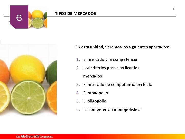 TIPOS DE MERCADOS En esta unidad, veremos los siguientes apartados: 1. El mercado y TIPOS DE MERCADOS En esta unidad, veremos los siguientes apartados: 1. El mercado y