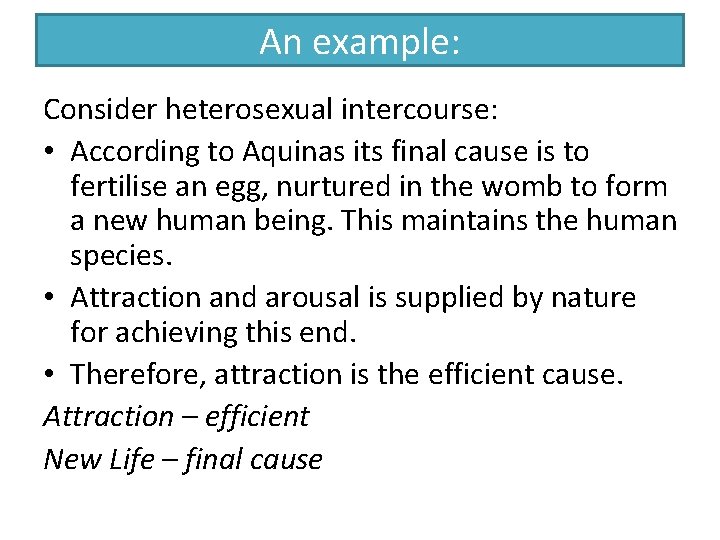 An example: Consider heterosexual intercourse: • According to Aquinas its final cause is to