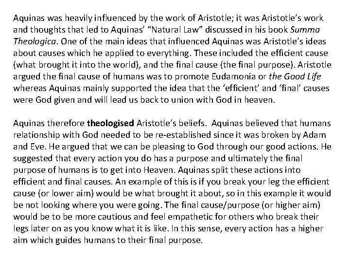 Aquinas was heavily influenced by the work of Aristotle; it was Aristotle’s work and